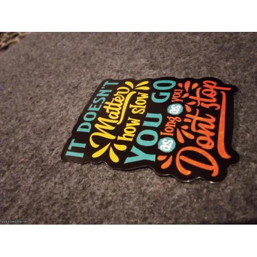 It doesn't  matter how slow you go as long as you don't stop nalepnica