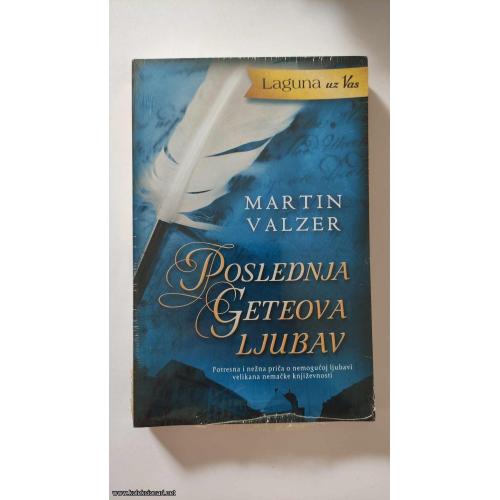 POSLEDNJA GETEOVA LJUBAV - Martin Valzer